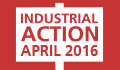 Industrial Action April 2016